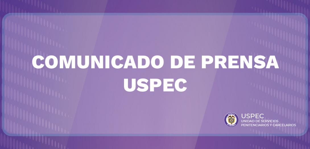 La USPEC rechaza y condena ataque en contra de funcionarios del INPEC
