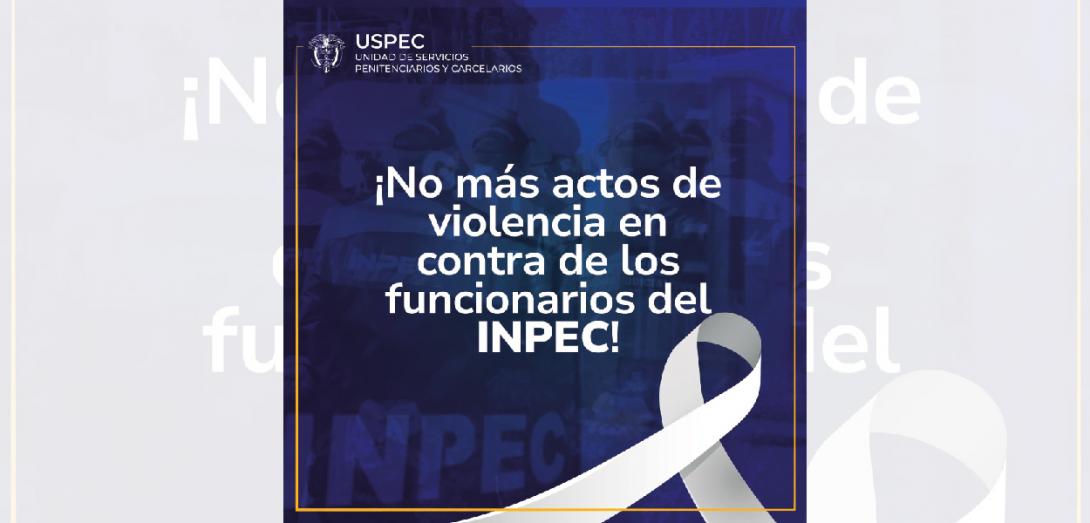 Imagen: No más actos de violencia en contra de los funcionarios del INPEC